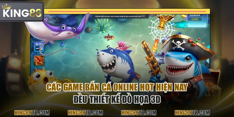 Các game bắn cá online hot hiện nay đều thiết kế đồ họa 3D